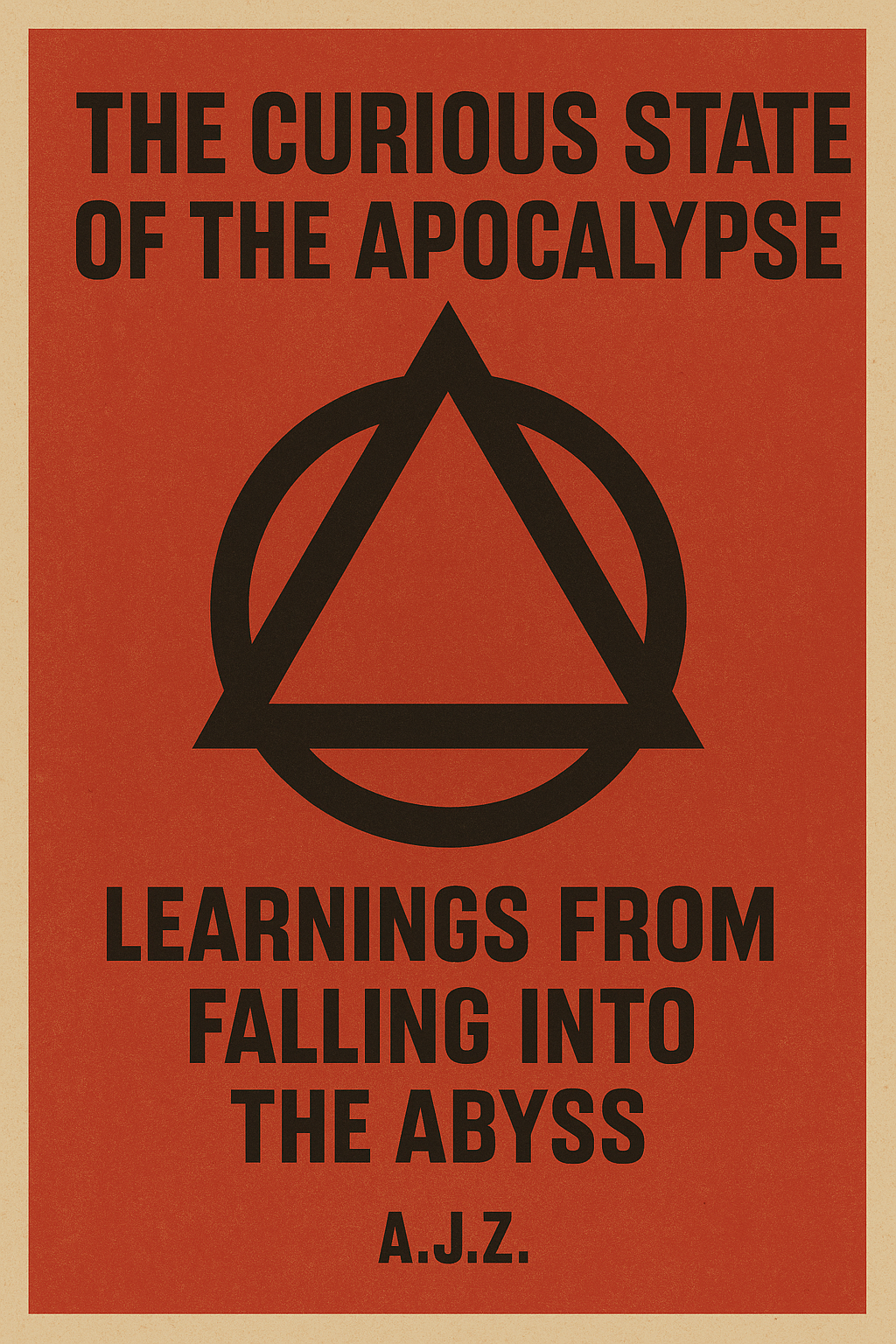 The Curious State of the Apocalypse - Learnings from Falling into the Abyss by A.J.Z.